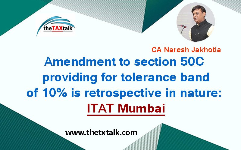Amendment to section 50C providing for tolerance band of 10% is retrospective in nature: ITAT Mumbai