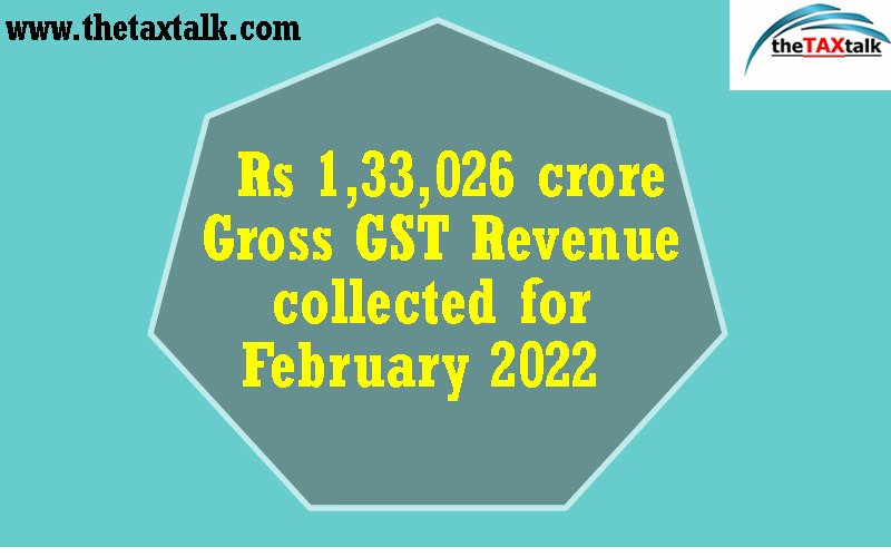 Rs 1,33,026 crore Gross GST Revenue collected for February 2022