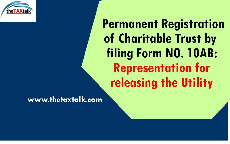 Permanent Registration of Charitable Trust by filing Form NO. 10AB: Representation for releasing the Utility