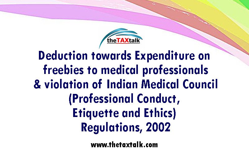 Deduction towards Expenditure on freebies to medical professionals & violation of Indian Medical Council (Professional Conduct, Etiquette and Ethics) Regulations, 2002