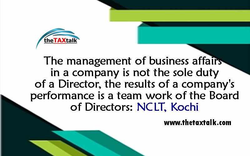The management of business affairs in a company is not the sole duty of a Director, the results of a company's performance is a team work of the Board of Directors: NCLT, Kochi