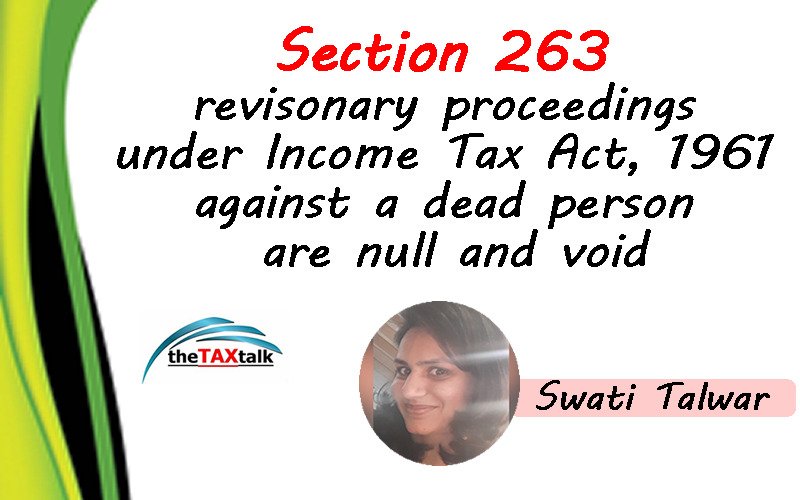 Section 263 revisonary proceedings under Income Tax Act, 1961 against a dead person are null and void
