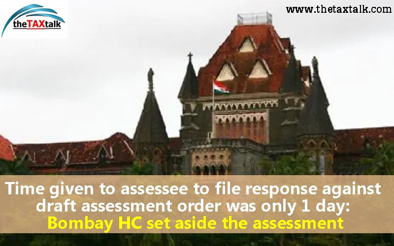 Time given to assessee to file response against draft assessment order was only 1 day: Bombay HC set aside the assessment