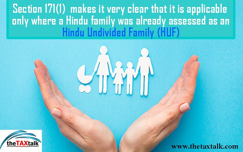Section 171(1) makes it very clear that it is applicable only where a Hindu family was already assessed as an Hindu Undivided Family (HUF)
