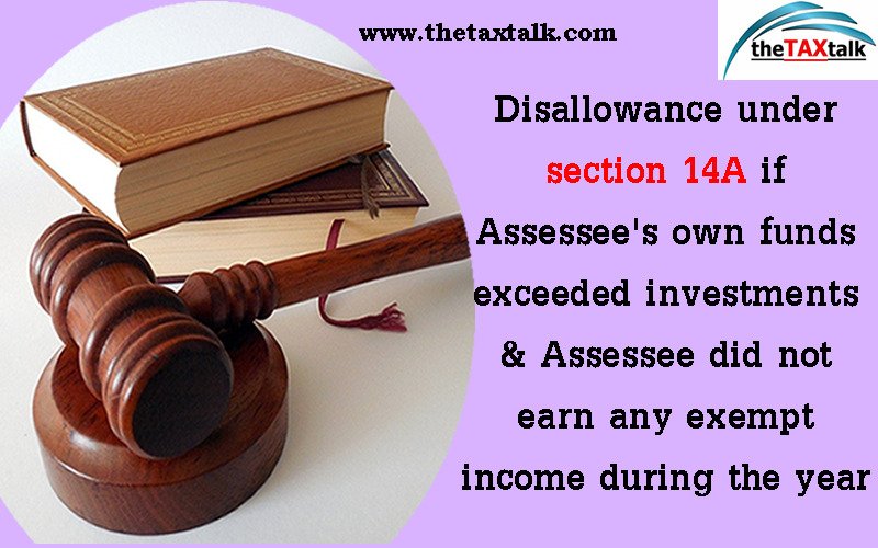 Disallowance under section 14A if Assessee's own funds exceeded investments & Assessee did not earn any exempt income during the year