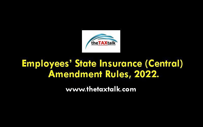 Employees’ State Insurance (Central) Amendment Rules, 2022.