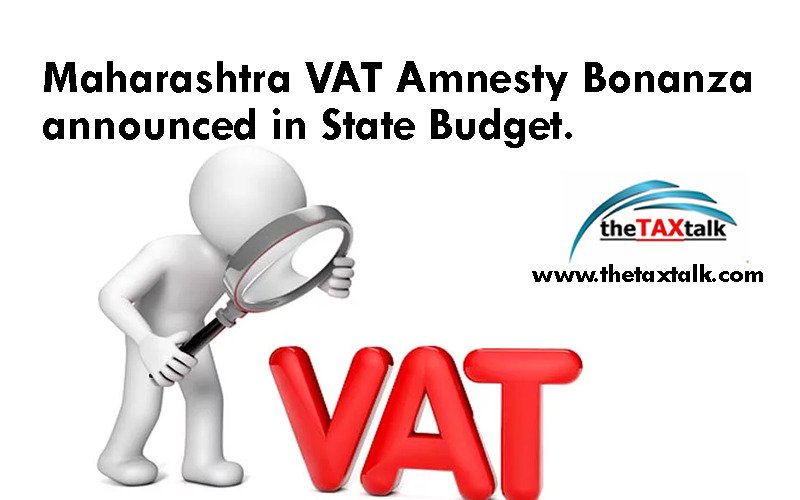 Maharashtra VAT Amnesty Bonanza announced in State Budget.