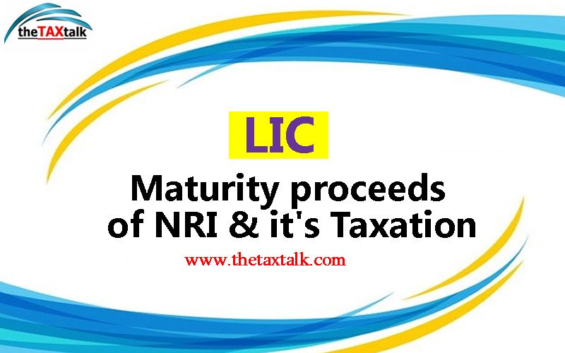 LIC Maturity proceeds of NRI & it's Taxation