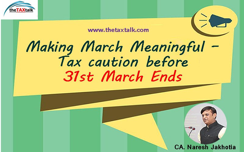 Making March Meaningful – Tax caution before 31st March Ends
