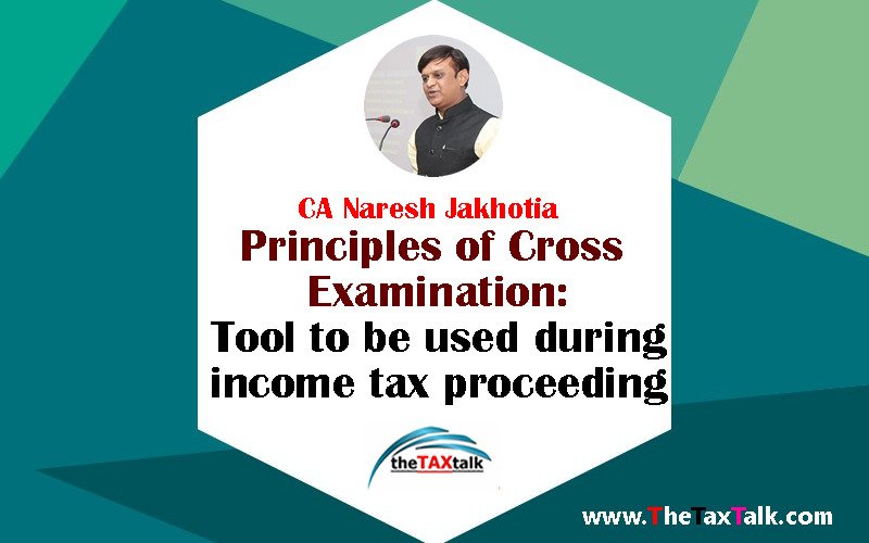 Principles of Cross Examination: Tool to be used during income tax proceeding