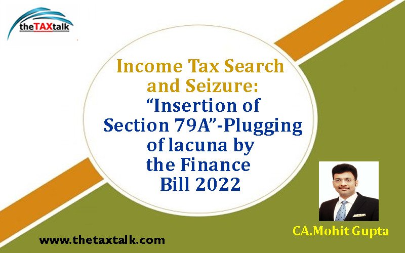 Income Tax Search and Seizure: “Insertion of Section 79A”-Plugging of lacuna by the Finance Bill 2022