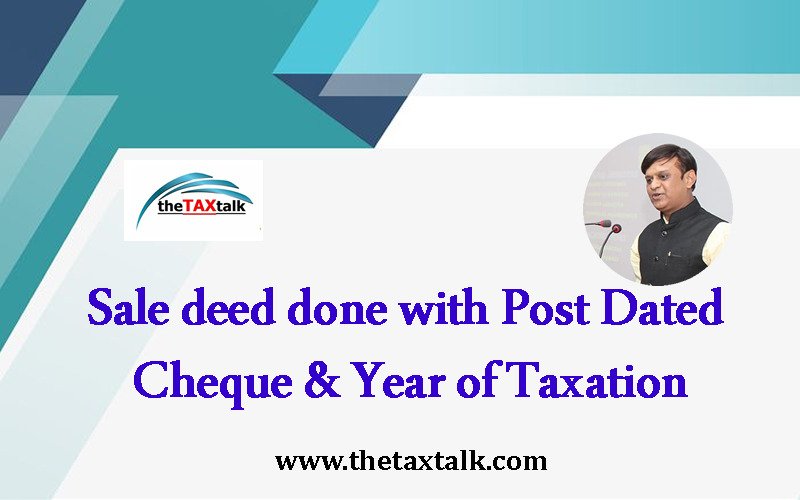 Sale deed done with Post Dated Cheque & Year of Taxation