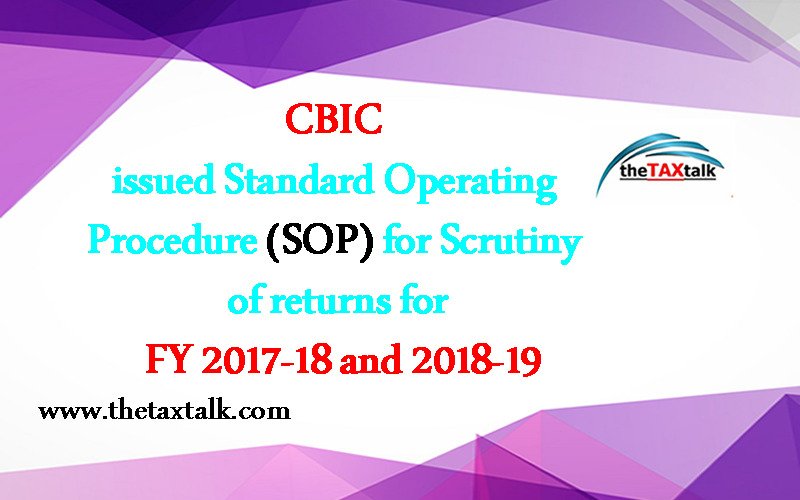 CBIC issued Standard Operating Procedure (SOP) for Scrutiny of returns for FY 2017-18 and 2018-19