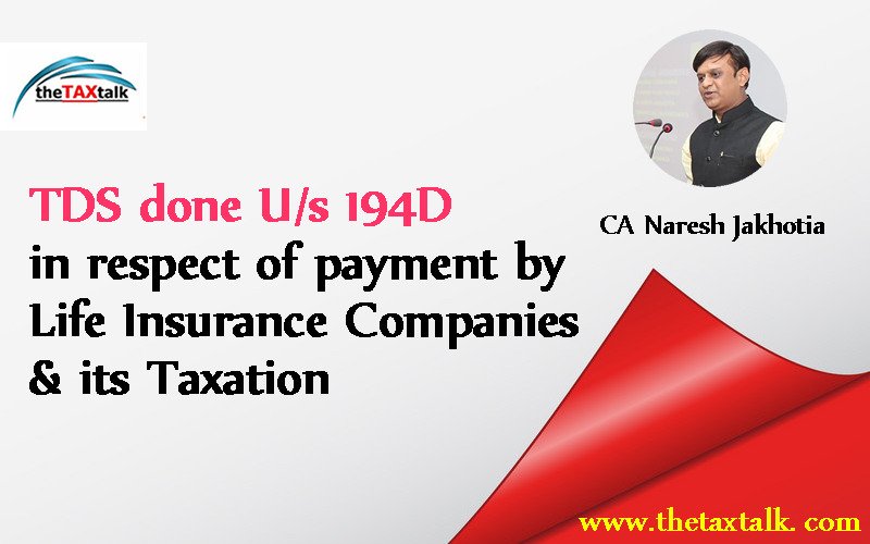 TDS done U/s 194D in respect of payment by Life Insurance Companies & its Taxation