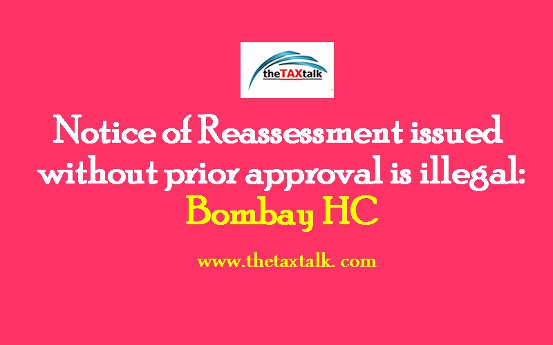 Notice of Reassessment issued without prior approval is illegal: Bombay HC