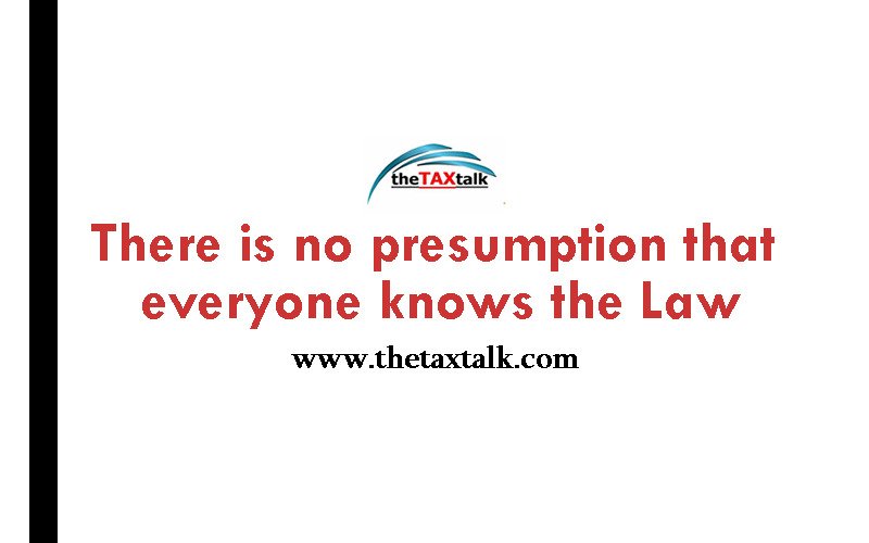 There is no presumption that everyone knows the Law