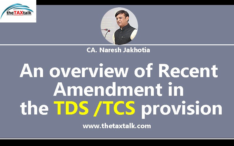 An overview of Recent Amendment in the TDS /TCS provision