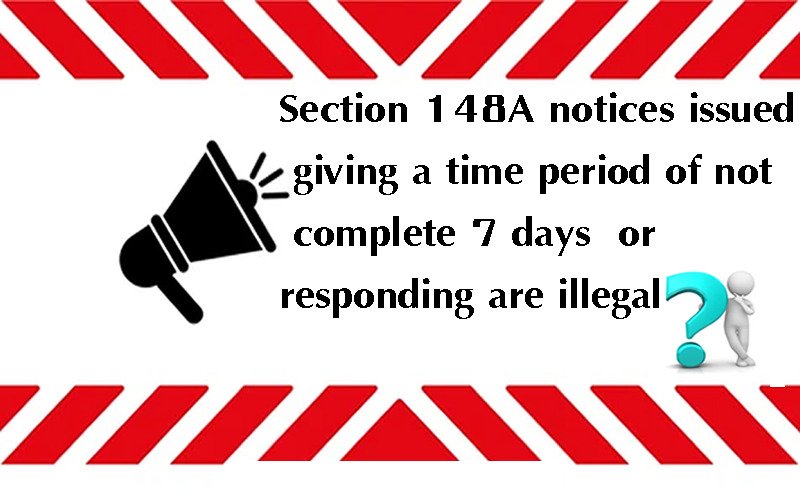 Section 148A notices issued giving a time period of not complete 7 days for responding are illegal?