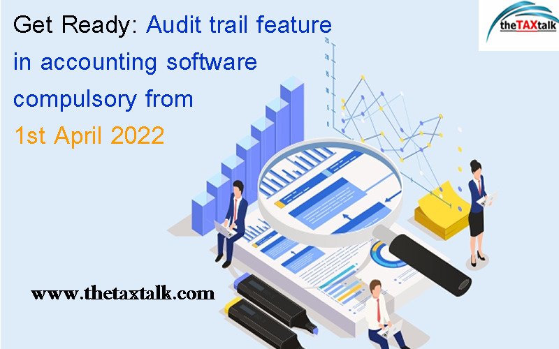 Get Ready: Audit trail feature in accounting software compulsory from 1st April 2022
