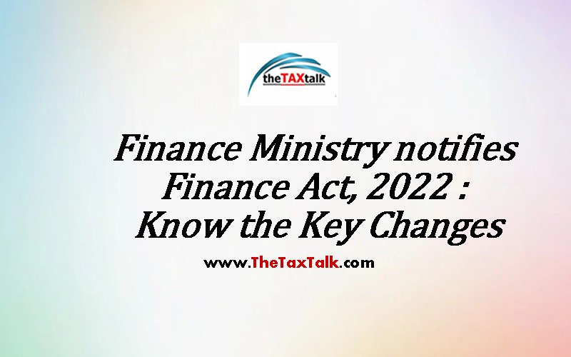 Finance Ministry notifies Finance Act, 2022 : Know the Key Changes