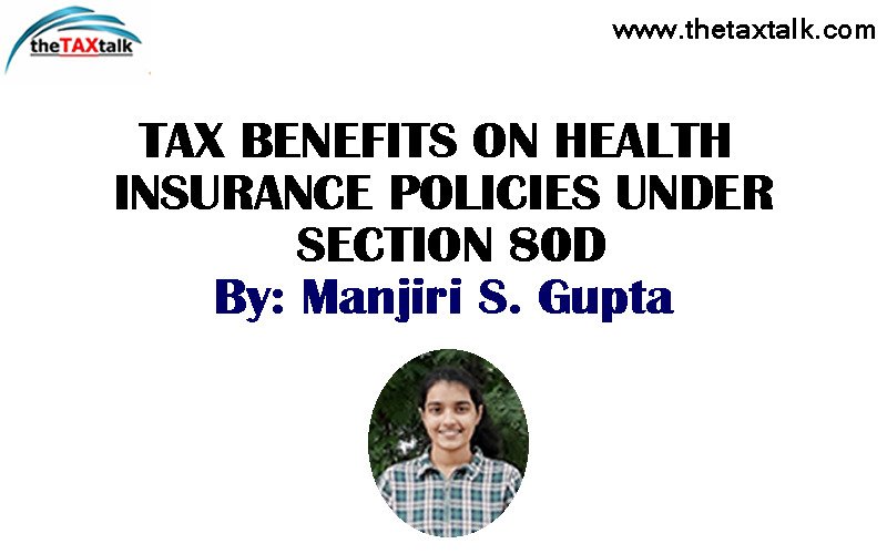 TAX BENEFITS ON HEALTH INSURANCE POLICIES UNDER SECTION 80D By: Manjiri S. Gupta
