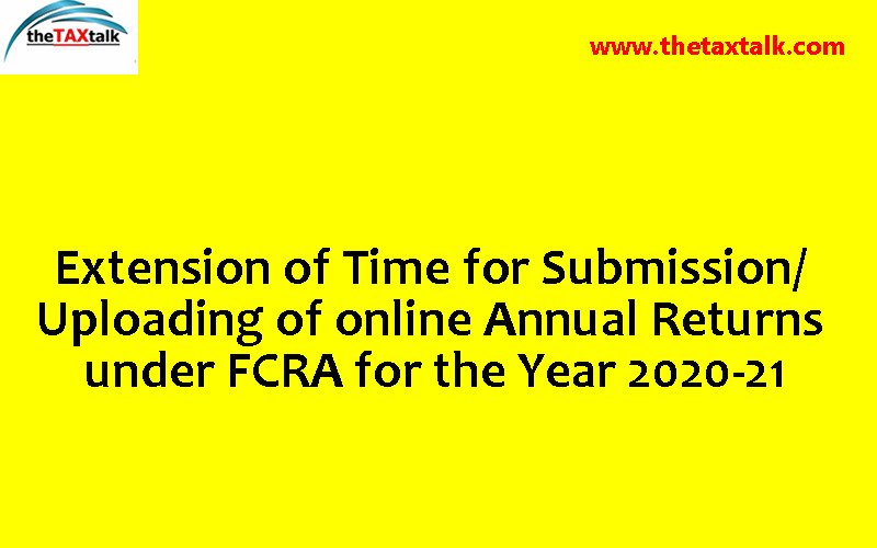 Extension of Time for Submission/Uploading of online Annual Returns under FCRA for the Year 2020-21