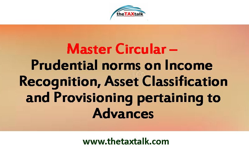 Master Circular – Prudential norms on Income Recognition, Asset Classification and Provisioning pertaining to Advances