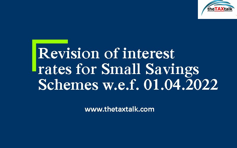 Revision of interest rates for Small Savings Schemes w.e.f. 01.04.2022