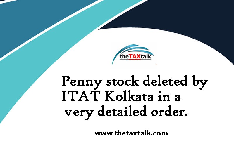 Penny stock deleted by ITAT Kolkata in a very detailed order.
