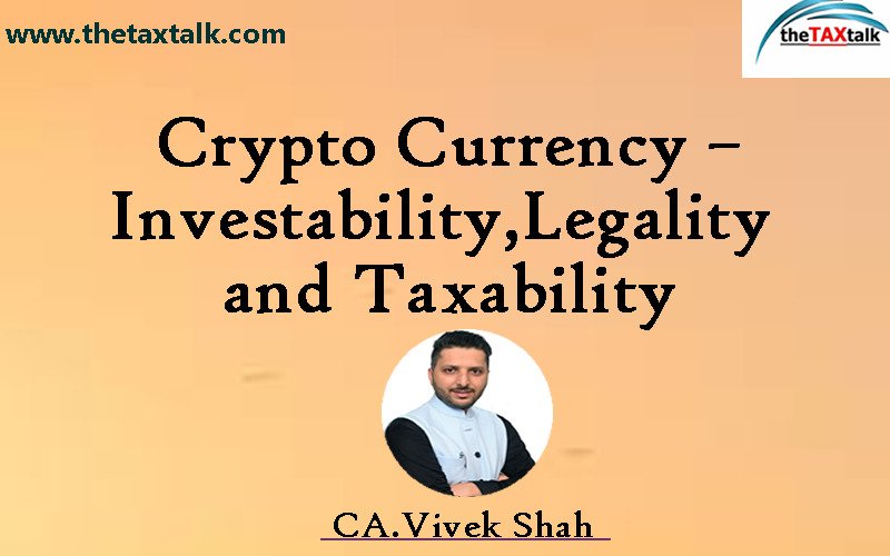 Crypto Currency –Investability,Legality and Taxability