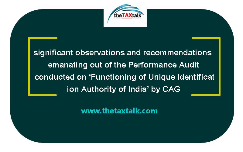 significant observations and recommendations emanating out of the Performance Audit conducted on ‘Functioning of Unique Identification Authority of India’ by CAG
