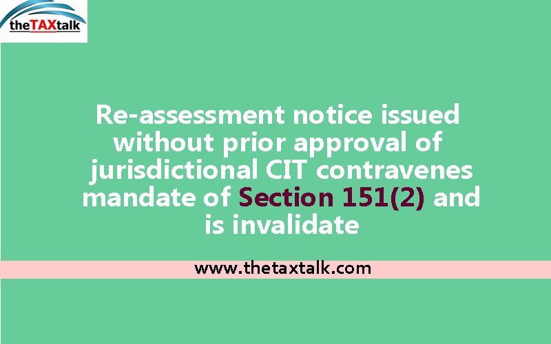 Re-assessment notice issued without prior approval of jurisdictional CIT contravenes mandate of Section 151(2) and is invalidate
