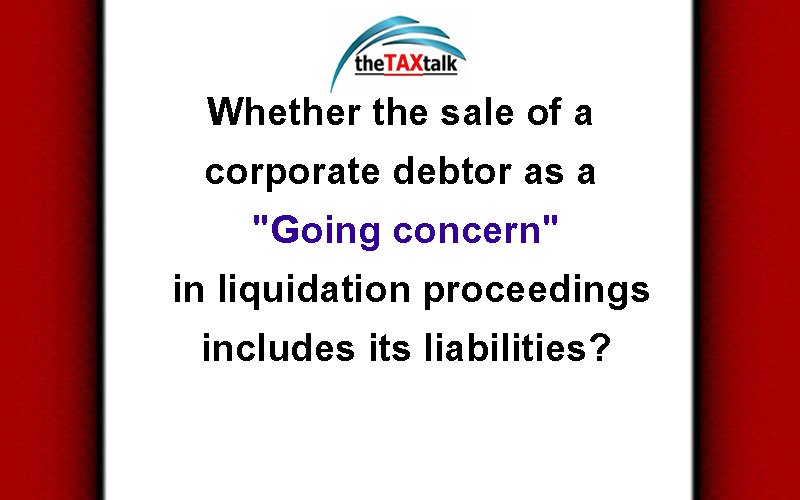 Whether the sale of a corporate debtor as a "Going concern" in liquidation proceedings includes its liabilities?
