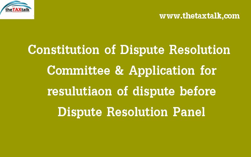 Constitution of Dispute Resolution Committee & Application for resulutiaon of dispute before Dispute Resolution Panel
