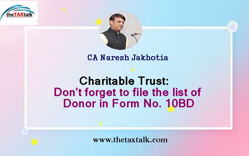 Charitable Trust: Don’t forget to file the list of Donor in Form No.10BD