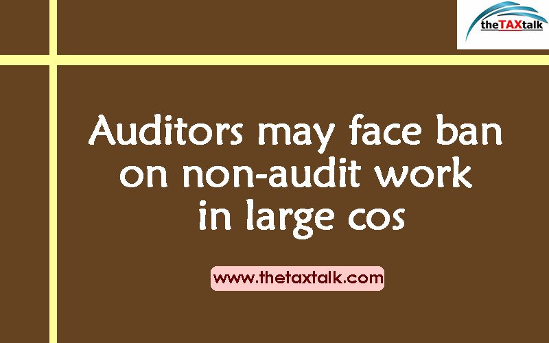 Auditors may face ban on non-audit work in large cos
