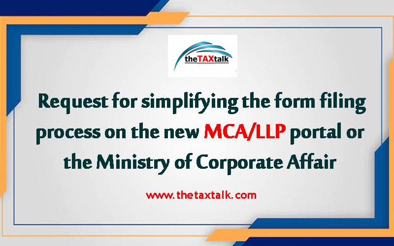 Request for simplifying the form filing process on the new MCA/LLP portal or the Ministry of Corporate Affairs