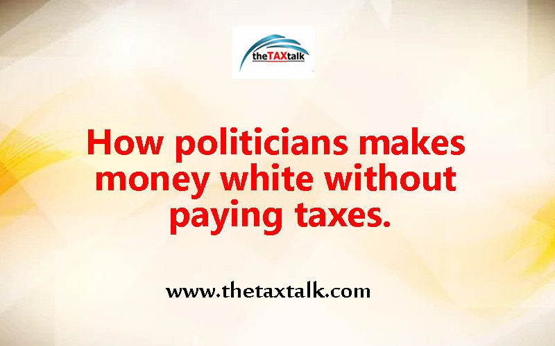 How politicians makes money white without paying taxes.
