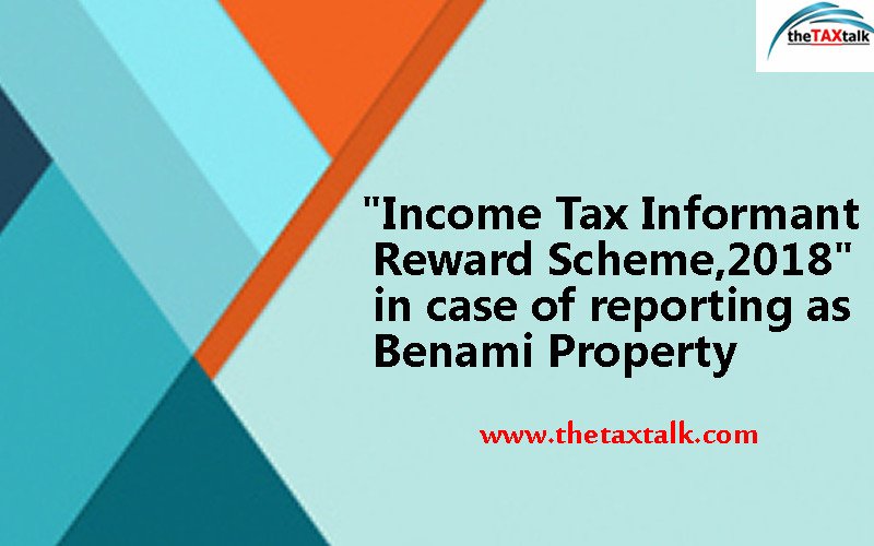 "Income Tax Informant Reward Scheme,2018" in case of reporting as Benami Property