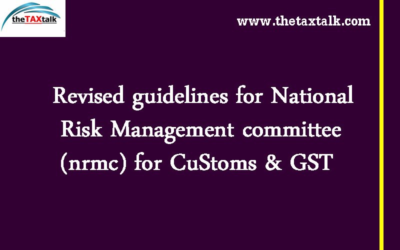 Revised guidelines for National Risk Management committee (nrmc) for Customs & GST