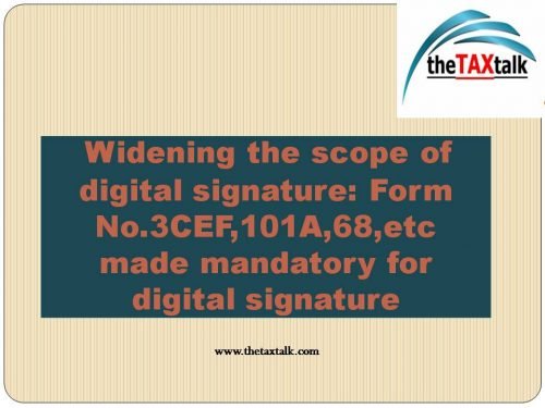 Widening the scope of digital signature: Form No.3CEF,101A,68,etc