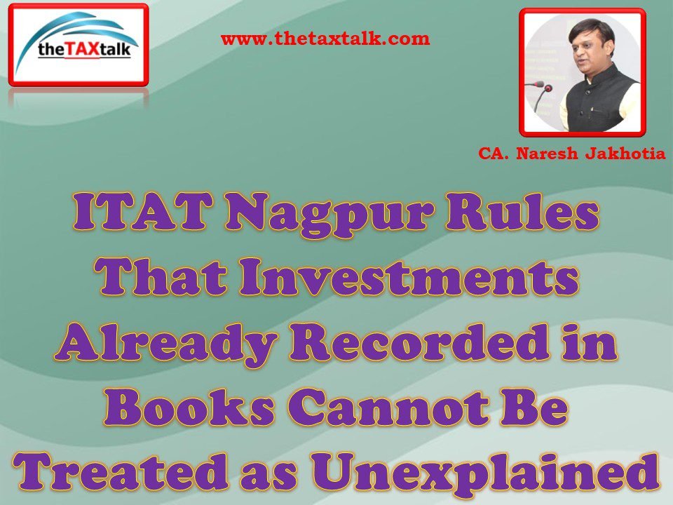 L’ITAT Nagpur déclare que les investissements sont déjà enregistrés dans les livres L’ITAT Nagpur déclare que les investissements sont déjà enregistrés dans les livres