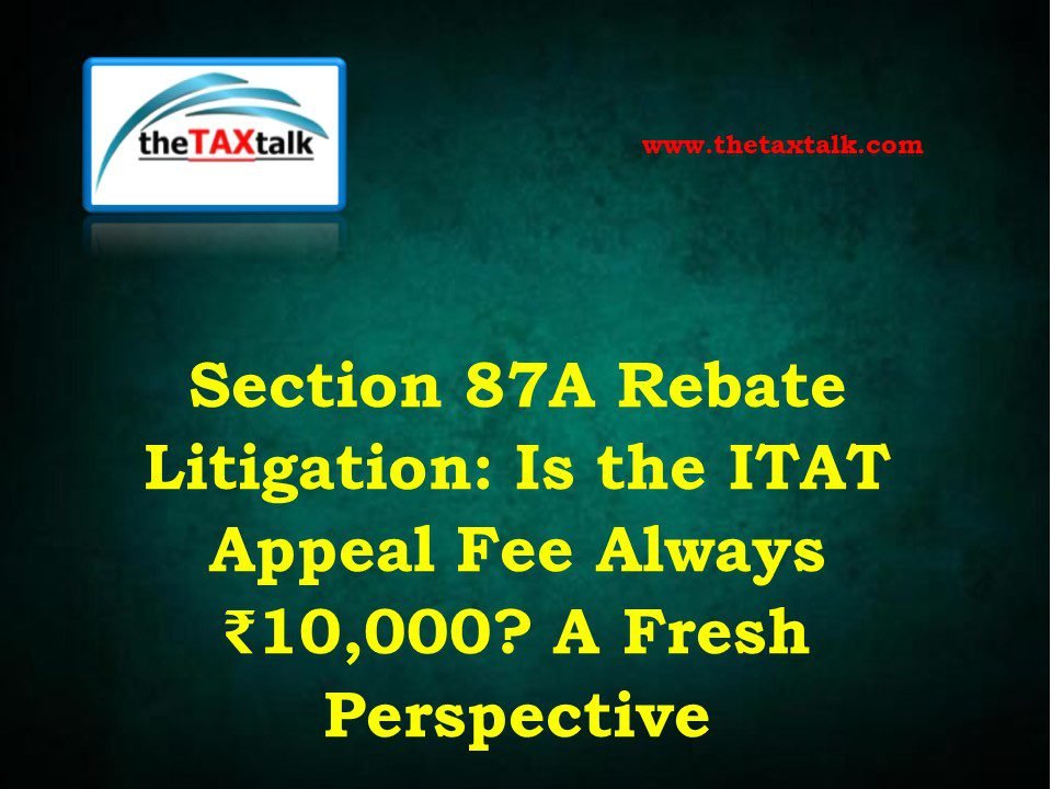 Litige en matière de remise en vertu de l’article 87A : les frais d’appel de l’ITAT sont-ils toujours de 10 000 ₹ ? Une nouvelle perspective Litige en matière de remise en vertu de l’article 87A : les frais d’appel de l’ITAT sont-ils toujours de 10 000 ₹ ? Une nouvelle perspective